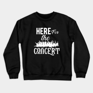 Concert - Here for the concert Crewneck Sweatshirt